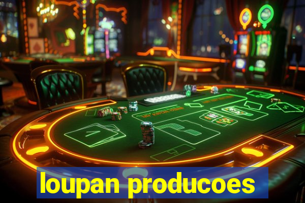 loupan producoes